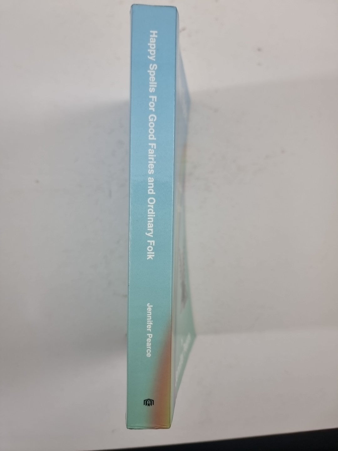 Happy Spells for Good Fairies and Ordinary Folk by Jennifer Pearce 