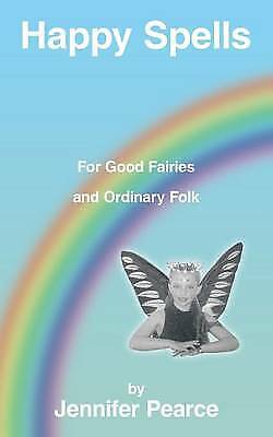 Happy Spells for Good Fairies and Ordinary Folk by Jennifer Pearce 