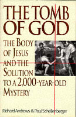 The Tomb of God: Body of Jesus and the Solution to a 2, 000 Year Old Mystery by