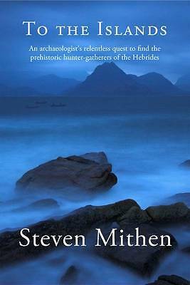 To the Islands: An Archaeologist's Relentless Quest... S Mitchen 1st edition New
