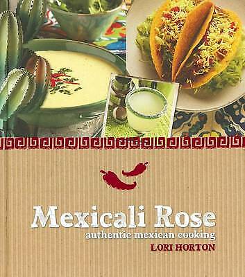 Mexicali Rose: Authentic Mexican Cooking by Lori Horton 