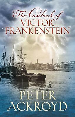 The Casebook of Victor Frankenstein P Ackroyd Signed 1st edition Free Delivery
