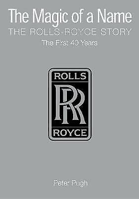 The Magic of a Name: The Rolls-Royce Story, The First Forty Years - New -