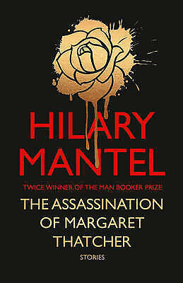 Signed Hilary Mantel: The Assassination of Margaret Thatcher 1st Edition & Print