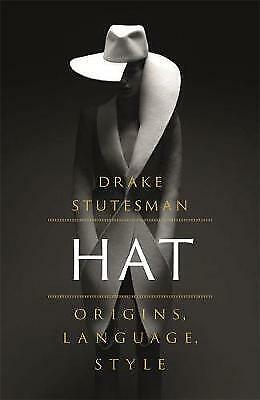 Hat: Origins, Language, Style - Drake Stutesman - First Edition Hardback 2019