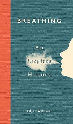Breathing: An Inspired History by Edgar Williams (Hardcover, 2021) Free Delivery