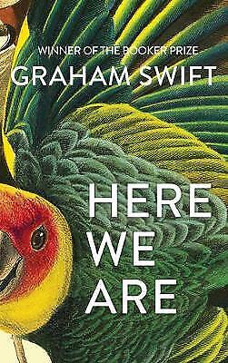 Here We Are by Graham Swift. Signed 1st edition 