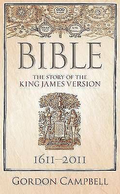Bible: The Story of King James Version 1611 - 2011 by Gordon Campbell...