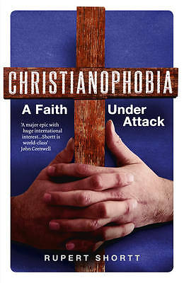 Christianophobia: A Faith Under Attack, Shortt, Rupert New Free Tracked Delivery