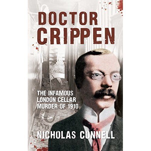 Doctor Crippen: The Infamous London Cellar Murder of 1910 by Nicholas Connell...