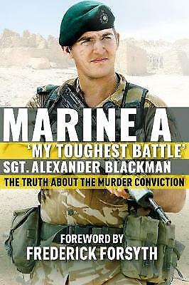 Marine A: The truth about the murder conviction by Alexander Blackman New