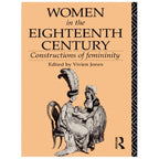 World and Word Ser.: Women in the Eighteenth Century : Constructions of...